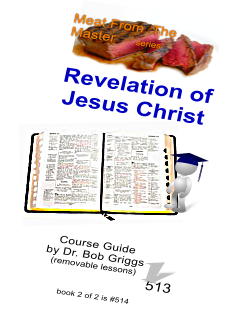 book 2 of 2 is #514    Course Guide by Dr. Bob Griggs (removable lessons)                                513 Meat From  The Master     series  Revelation of Jesus Christ 1